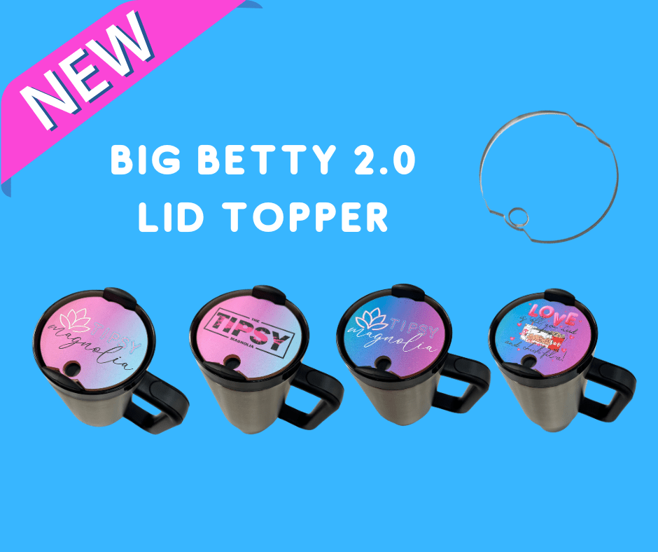 Acrylic Big Betty 2.0 Topper - Tipsy Magnolia